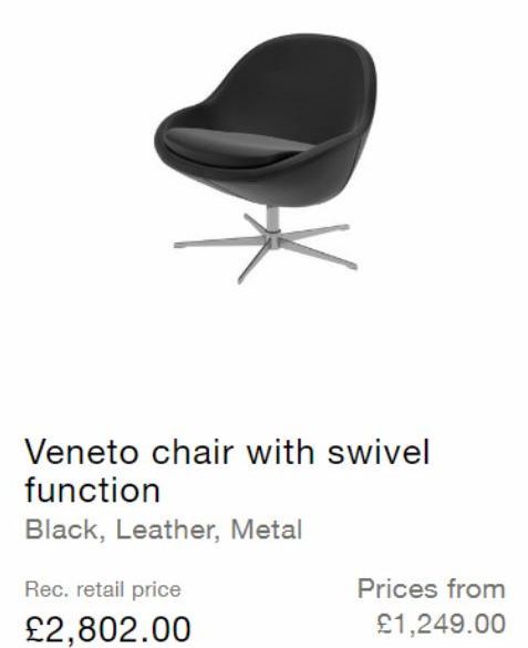 Veneto chair with swivel  function  Black, Leather, Metal  Rec. retail price  £2,802.00  Prices from  £1,249.00 