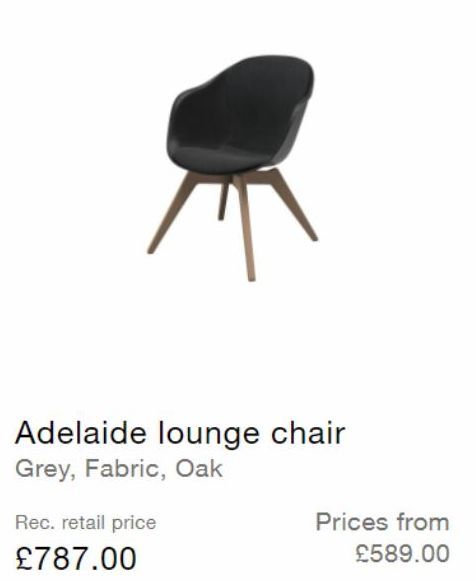 Adelaide lounge chair Grey, Fabric, Oak  Rec. retail price  £787.00  Prices from  £589.00  