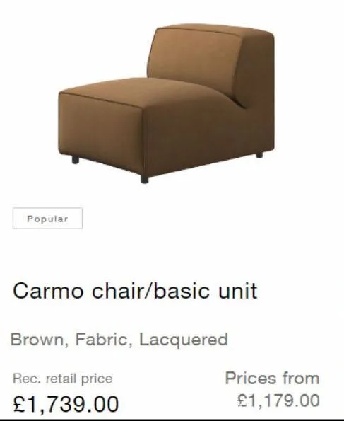 popular  carmo chair/basic unit  brown, fabric, lacquered  rec. retail price  £1,739.00  prices from  £1,179.00  