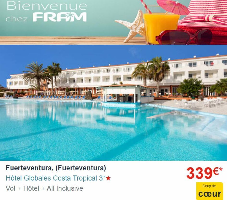 Bienvenue chez FRAM  Fuerteventura, (Fuerteventura) Hôtel Globales Costa Tropical 3*★  Vol + Hôtel + All Inclusive  Um  339€*  Coup de  cœur  