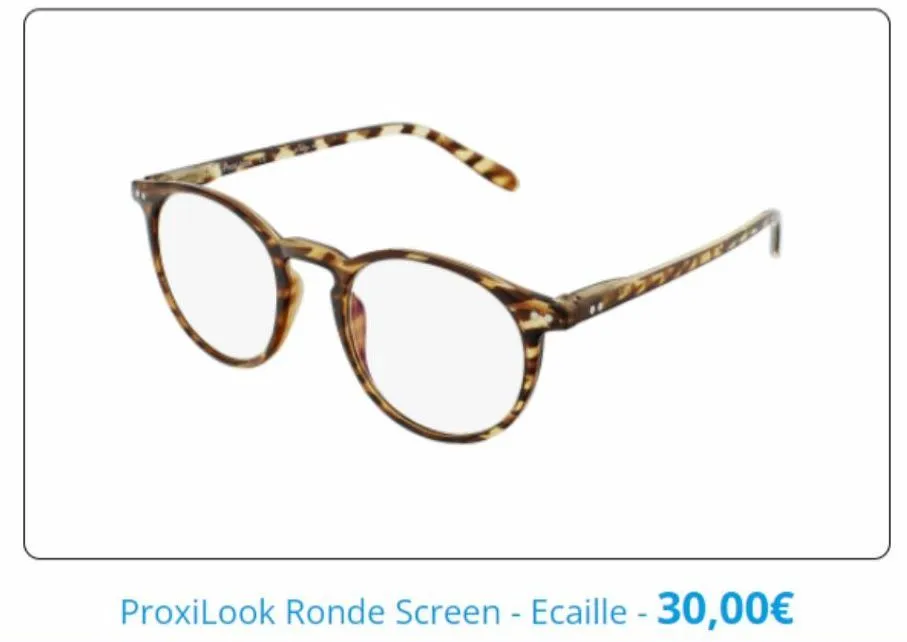 108  proxilook ronde screen - ecaille - 30,00€ 
