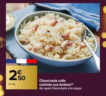 2%  le kg  choucroute cuite cuisinée aux lardons au rayon charcuterie à la coupe 