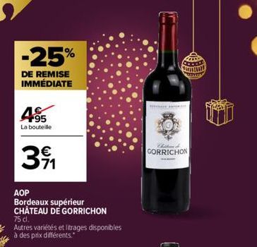 -25%  DE REMISE IMMÉDIATE  465  La bouteille  € 71  AOP  Bordeaux supérieur CHÂTEAU DE GORRICHON  75 cl.  Autres variétés et litrages disponibles à des prix différents.  Chibani  GORRICHON  A 