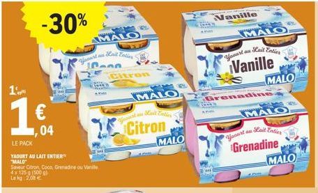 1.  -30%  €  ,04  LE PACK  YAOURT AU LAIT ENTIER  "MALO"  Saveur Citron, Coco, Grenadine ou Vanille  4x 125 g (500 g)  Lekg: 2,08 €  MALO  Yaourt au Kail Entier S  Pann  JP  MALO  Citron  MALO  Manill