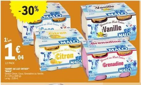 1.  -30%  €  ,04  le pack  yaourt au lait entier  "malo"  saveur citron, coco, grenadine ou vanille  4x 125 g (500 g)  lekg: 2,08 €  malo  yaourt au kail entier s  pann  jp  malo  citron  malo  manill