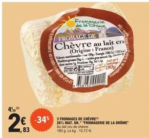 45  1,83  -34%  Fromagerie de la Drome FROMAGE DE Chèvre au lait cru (Origine: France)  100 Ege 1385 3/3  Maggades gra dolg Protines 18 Sep F  Than  3 FROMAGES DE CHÈVRE  26% MAT. GR. FROMAGERIE DE LA