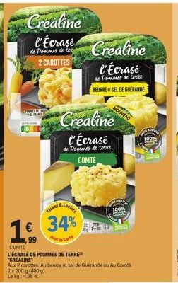 Crealine l'Écrasé  de Pommes de  € ,99  2 CAROTTES  L'UNITE  L'ÉCRASÉ DE POMMES DE TERRE  "CREALINE"  Aux 2 carottes. Au beurre et sel de Guérande ou Au Comba 2 x 200 g (400 g) Le kg: 4,98 €  E.Lecler