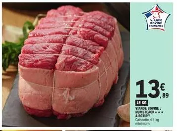 viande bovine francaise  13€  le kg  viande bovine: rumsteack*** a rotir caissette d'1 kg minimum 