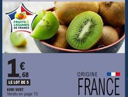 FRUITS LEGUMES DE FRANCE  1€  68  LE LOT DE 5  KIWI VERT  Vendu en page 15  ORIGINE  FRANCE 