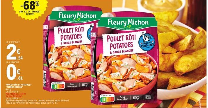 -68%  SUR LE 20 PRODUIT  ACHETE  LE 1" PRODUIT  2€  ,54  LE 2 PRODUIT  0€  ,81  POULET ROTI ET POTATOES  "FLEURY MICHON  Lag: 9.07€  Par 2 (500 g) 3.35 €  sa fie de 5,08 €  ARTRITIKIT  Lekg: 5.98€  Eg