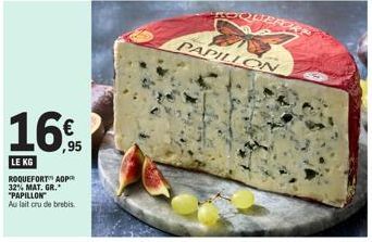 ,95  LE KG  ROQUEFORT ADP 32% MAT. GR. "PAPILLON"  Au lait cru de brebis.  PAPILLON 