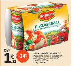 2  1 € -34%  Del Monte  Dubay  ZASSIMO  ne po  Del Monte)  Quality  PIZZASSIMO Sauce cuisinée pour pizza  SAUCE CUISINÉE "DEL MONTE" Pizzassimo, Pulpe de tomate bio tes pelées au jus bio  ou  2 x 400 