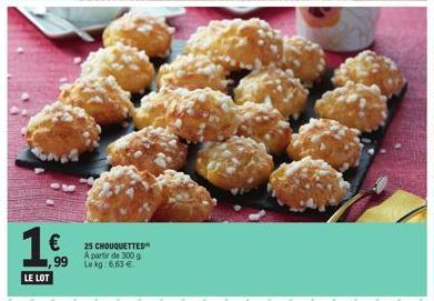 1€  99  LE LOT  25 CHOUQUETTES A partir de 300 g Le kg: 6.63 € 