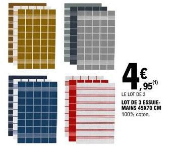 4€  95(¹)  LE LOT DE 3 LOT DE 3 ESSUIE-MAINS 45X70 CM 100% coton. 