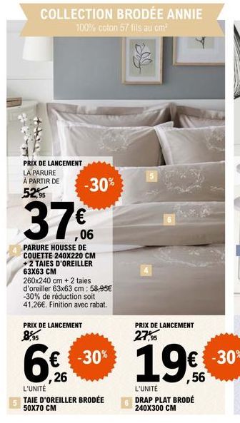 COLLECTION BRODÉE ANNIE 100% coton 57 fils au cm²  PRIX DE LANCEMENT  LA PARURE À PARTIR DE 52,95  ,06  PARURE HOUSSE DE COUETTE 240X220 CM +2 TAIES D'OREILLER 63X63 CM  260x240 cm + 2 taies d'oreille