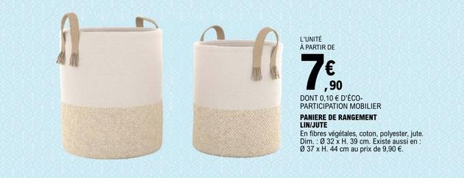 L'UNITÉ A PARTIR DE  ,90  DONT 0,10 € D'ÉCO-PARTICIPATION MOBILIER  PANIERE DE RANGEMENT LIN/JUTE  En fibres végétales, coton, polyester, jute. Dim.: Ø 32 x H. 39 cm. Existe aussi en: Ø 37 x H. 44 cm 