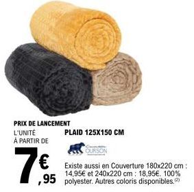 PRIX DE LANCEMENT L'UNITÉ À PARTIR DE  7€  PLAID 125X150 CM  € Existe aussi en Couverture 180x220 cm:  14,95€ et 240x220 cm: 18,95€. 100%  ,95 polyester. Autres coloris disponibles. (2)  