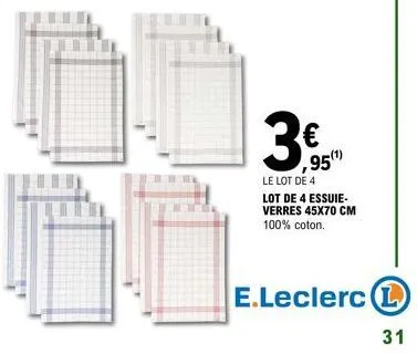 3€  ,95(1)  le lot de 4  lot de 4 essuie-verres 45x70 cm 100% coton.  e.leclerc l  31 