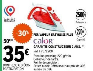 FABRIQUE EN FRANCE  50€(2)  35€  DONT 0,30 € D'ÉCO-PARTICIPATION  6  -30% FER VAPEUR EASYGLISS PLUS calor  2500  Puissance  (270)  Capacité 