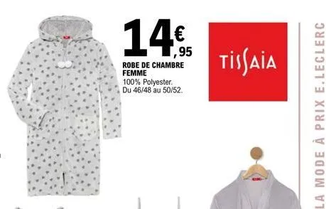 14€  robe de chambre femme 100% polyester.  du 46/48 au 50/52.  tissaia  la mode à prix e.leclerc 