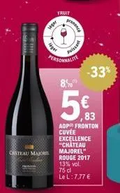 www.  unaki  chateau major  léger  viger  fruit  pranence  puissa  personnalite  8%  5€  ,83  aop fronton cuvée excellence "chateau majorel" rouge 2017 13% vol. 75 cl le l: 7,77 €  -33% 