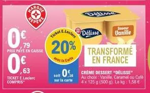 farola reper  0€  ,79 prix paye en caisse  0€.  ticket e.leclerc compris  soit 0.16  sur la carte  e.leck  20% transforme  de la carte  en france  sapeur  délisse vanille  crème dessert "délisse"  au 