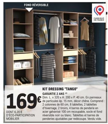 FOND RÉVERSIBLE  MOBILIER  169€  DONT 6,20 € D'ÉCO-PARTICIPATION  FABRIQUE  EN FRANCE  KIT DRESSING "TANGO" GARANTIE 2 ANS (21  Dim. L. x 320 x H. 200 x P. 40 cm. En panneaux de particules ép. 15 mm, 