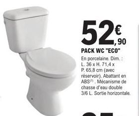 1,90  PACK WC "ECO" En porcelaine. Dim.: L. 36 x H. 71.4 x P. 65,8 cm (avec réservoir). Abattant en ABS, Mécanisme de chasse d'eau double 3/6 L. Sortie horizontale. 