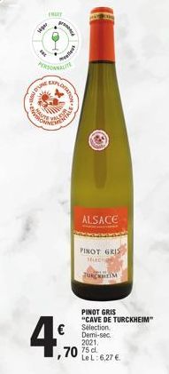 14  FRUIT  PERSONNALITE  Pa  Melak  TRONNE  OITATION  INSTAL  NEMEN  4%  ALSACE  PINOT GRIS Mucha TURCKHEIM  PINOT GRIS "CAVE DE TURCKHEIM" Sélection. Demi-sec  2021,  70 75 cl  Le L: 6,27 € 