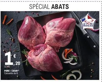 20  le kg  porc: cœur caissette de 6.  spécial abats  le porca français 