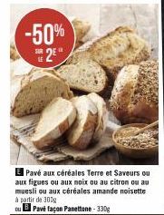 -50% 2E  E Pavé aux céréales Terre et Saveurs ou aux figues ou aux noix ou au citron ou au muesli ou aux céréales amande noisette à partir de 300g  ou Pavé façon Panettone - 330g 