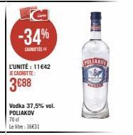 -34%  CAROTTES  L'UNITÉ : 11€42  JE CAGNOTTE:  3€88  Vodka 37,5% vol. POLIAKOV  70 d  Le litre: 16€31  GALAKON 