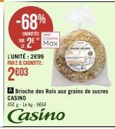 -68%  CASNITTES  2 Max  L'UNITÉ: 2€99 PAR 2 JE CAGNOTTE:  2603  STARA  450 g-Lekg: 664  Casino  A Brioche des Rois aux grains de sucres CASINO  News ar 