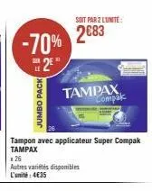 -70%  25*  jumbo pack  soit par 2 l'unité  2683  tampon avec applicateur super compak tampax  tampax compak  x26  autres variétés disponibles l'unité: 4€35 