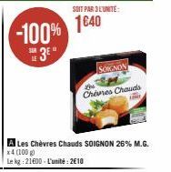 -100%  3E  SOIT PAR 3 LUNITE:  1640  SOIGNON  A Les Chèvres Chauds SOIGNON 26% M.G.  x4 (100 g)  Le kg: 21600-L'unité: 2€10  You  Chevnes Chauds 