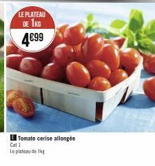 LE PLATEAU  DE 1KG 4€99  Tomate cerise allongée  Cat 1  Le plateau de 1kg 
