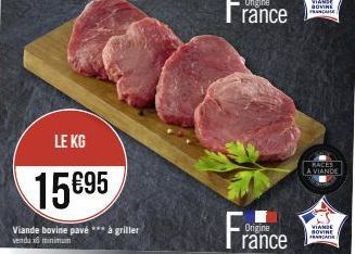 LE KG  15€95  Viande bovine pavé *** à griller vendu x6 minimum  Origine  RACES  A VIANDE  VIANDE BOVINE  FRANCA 