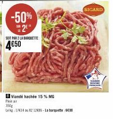 -50% 2⁰  SOIT PAR 2 LA BARQUETTE  4€50  B Viandé hachée 15 % MG  Plein air  350g  Le kg: 17€14 ou X2 12685-La barquette: 6€00  BIGARD  VIANDE DOVINE PRANCAISE 