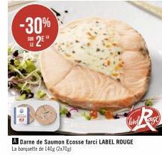 -30%  2E  ce  A Darne de Saumon Ecosse farci LABEL ROUGE  La banquette de 140g (2170g)  R 