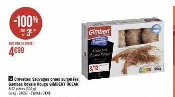 -100%  SE 3E  LE  SOIT PAR 3 L'UNITE:  4699  G Crevettes Sauvages crues surgelées Gambas Royale Rouge GIMBERT OCEAN 8/12 pièces (300 g) Lekg: 24€97 - L'unité: 7649  Gimbert  Gambar Royale Rouge  8/12 