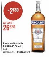 -2650  SOIT L'UNITE:  26€20  Pastis de Marseille RICARD 45 % vol.  1.5L  Le litre: 17647 - L'unité : 28€70  RICARD  P 