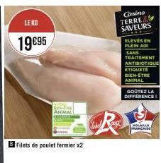 LE KG  19€95  B Filets de poulet fermier x2  JENĒTIE ANIMAL  Clabel  Casino TERRE SAVEURS ELEVÉS EN PLEIN AIR  SANS TRAITEMENT ANTIBIOTIQUE ETIQUETE BIEN-ÊTRE ANIMAL  GOÛTEZ LA DIFFERENCE!  [VOSALLE F