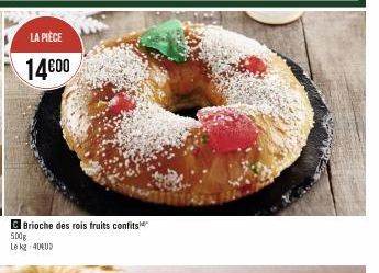 LA PIÈCE  14600  Brioche des rois fruits confits  500g Le kg 40400 