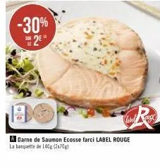 -30%  2e  ce  a darne de saumon ecosse farci label rouge  la banquette de 140g (2170g)  r 