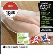 LE KG  19€95  B Filets de poulet fermier x2  JENĒTIE ANIMAL  Clabel  Casino TERRE SAVEURS ELEVÉS EN PLEIN AIR  SANS TRAITEMENT ANTIBIOTIQUE ETIQUETE BIEN-ÊTRE ANIMAL  GOÛTEZ LA DIFFERENCE!  [VOSALLE F