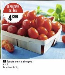 LE PLATEAU  DE 1KG 4€99  Tomate cerise allongée  Cat 1  Le plateau de 1kg 