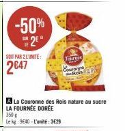 -50% 2⁹  SOIT PAR 2 L'UNITÉ:  2647  La Couronne des Rois nature au sucre  LA FOURNÉE DORÉE  350 g  Le kg: 9640-L'unité: 3€29  Founge  Couronne Rois 