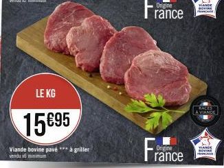 LE KG  15€95  Viande bovine pavé *** à griller vendu x6 minimum  Origine  rance  Origine  VIANDE GOVINE A  RACES  A VIANDE  VIANDE BOVINE  FRANCA 