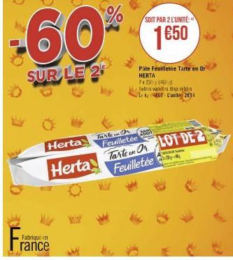 Fabriqué en  -60%  SUR LE 2  Tarten Or  SOIT PAR 2 L'UNITÉ  1€50  Herta  20  Feuilletée  Herta Tarten OLOT DE 2  Feuilletée  Pâte Feuilletée Tarte en Or HERTA  7x230 (460 al  Futres vantes disponibles