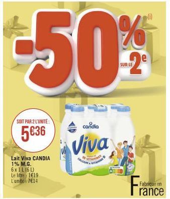 SOIT PAR 2 L'UNITÉ:  5€36  Lait Viva CANDIA 1% M.G. 6x1L (6L) Le litre 1€19. L'unite: 7€14  andia  Viva  CALCIUN&VITAMIN  VITAMINES  LE  (1)  Fra  Fabriqué en  rance 